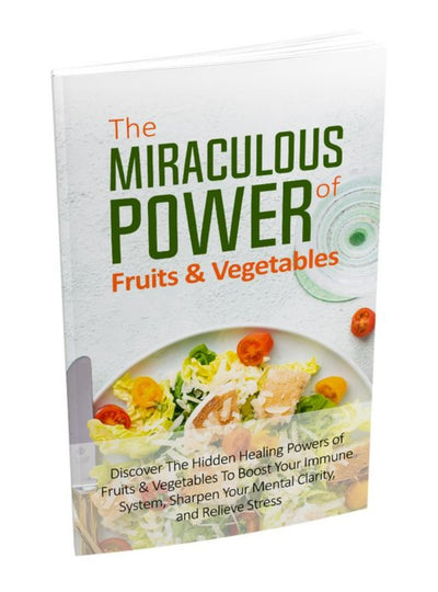 The Miraculous Power of Fruits and Vegetables